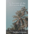 An Account of the Polynesian Race - Its Origin and Migrations and the Ancient History of the Hawaiian People to the Times of Kamehameha I - Volume I