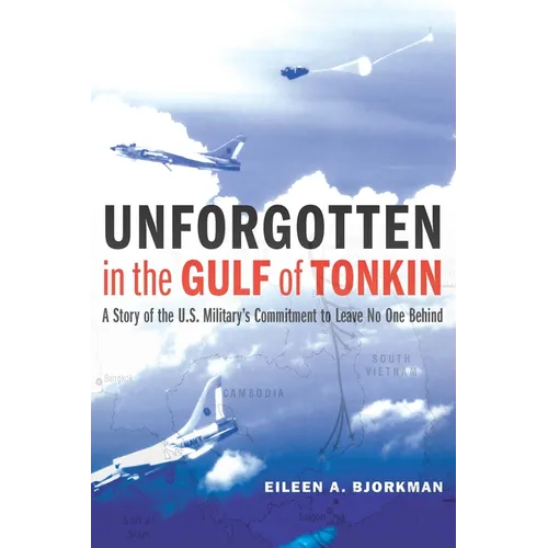 Unforgotten in the Gulf of Tonkin: A Story of the U.S. Military's Commitment to Leave No One Behind