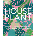 Houseplant: Practical Advice for All Houseplants, Cacti, and Succulents