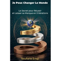 Je Peux Changer le Monde !: Le Secret pour Réussir et Laisser sa marque en 3 Itérations