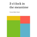 3 o'clock in the meantime