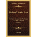The Lady's Receipt Book: A Useful Companion For Large Or Small Families (1847)