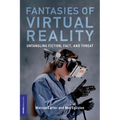 Fantasies of Virtual Reality: Untangling Fiction, Fact, and Threat