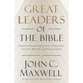 Great Leaders of the Bible: Lessons from Scripture's Visionaries, Change Makers, and Trailblazers