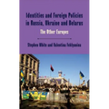 Identities and Foreign Policies in Russia, Ukraine and Belarus: The Other Europes