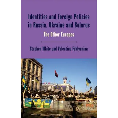 Identities and Foreign Policies in Russia, Ukraine and Belarus: The Other Europes
