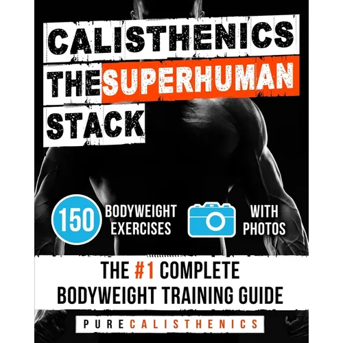 Calisthenics The Superhuman Stack