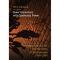 Queer Encounters with Communist Power: Non-Heterosexual Lives and the State in Czechoslovakia, 1948-1989