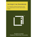 Antique Car Handbook: A Complete Service Manual For U.s. Cars Built In 1927 And Prior Years