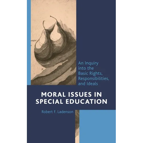 Moral Issues in Special Education: An Inquiry Into the Basic Rights, Responsibilities, and Ideals