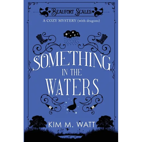 Something in the Waters - a cozy mystery (with dragons): Tea, cake, and suspicious flooding in the Yorkshire Dales