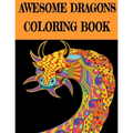 Awesome Dragon Coloring Book: Fun Colouring Books for Relaxation and Stress Relief. Cool Mandala Patterns Gift for Adults, Men, Women, Kids, Grown U