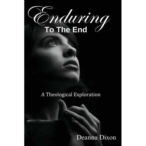 Enduring to the End: A Theological Exploration