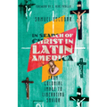 In Search of Christ in Latin America: From Colonial Image to Liberating Savior