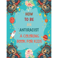 How To Be An Antiracist Coloring Book For kids: Different but Equal, We Are All Human Race. Supporting Justice, Equity and Tolerance, Featuring Powerf