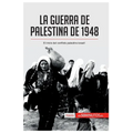 La guerra de Palestina de 1948: El inicio del conflicto palestino-israelí