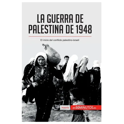 La guerra de Palestina de 1948: El inicio del conflicto palestino-israelí