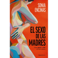 El Sexo de Las Madres. Sobre Gozar Y Criar En Este Sistema / Mothers and Sex