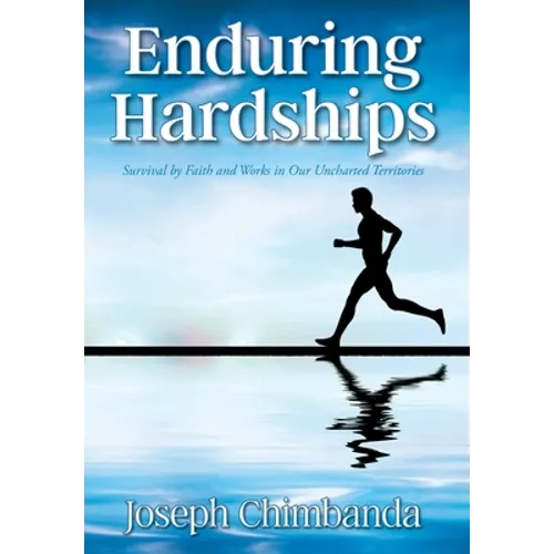 Enduring Hardships: Survival by Faith and Works in Our Uncharted Territories