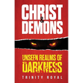 Christ & Demons. Unseen Realms of Darkness