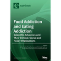 Food Addiction and Eating Addiction: Scientific Advances and Their Clinical, Social and Policy Implications