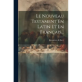 Le Nouveau Testament En Latin Et En Français...