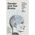 Gender and Our Brains: How New Neuroscience Explodes the Myths of the Male and Female Minds