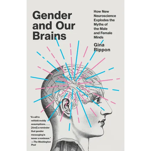 Gender and Our Brains: How New Neuroscience Explodes the Myths of the Male and Female Minds