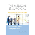 The Medical & Surgical Residency Survival Guide: How to Build a Tactical Advantage for Success