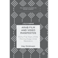Arab Film and Video Manifestos: Forty-Five Years of the Moving Image Amid Revolution