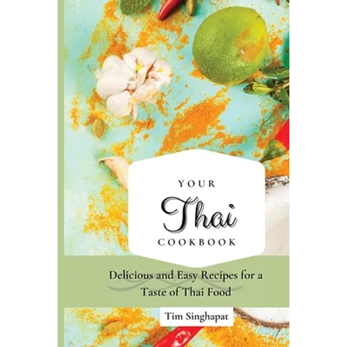 Your Thai Cookbook: Delicious and Easy Recipes for a Taste of Thai Food