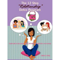 The 12 Step Relationship Detox Program: (A Girl's Guide to Help Regroup, Rethink, and Rediscover Herself After a Bad Break-Up)