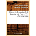 Histoire de la Réunion de la Lorraine À La France. T. 1 (Éd.1854-1859)