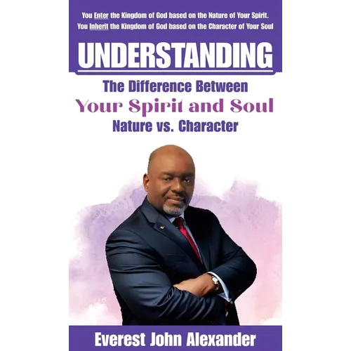 Understanding The Difference Between Your Spirit and Soul: Nature vs. Character