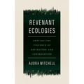 Revenant Ecologies: Defying the Violence of Extinction and Conservation