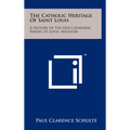 The Catholic Heritage Of Saint Louis: A History Of The Old Cathedral Parish, St. Louis, Missouri