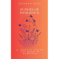 Echoes of Resilience: A Poetic Guide to Hope & Purpose