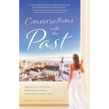 Conversations with the Past: How to Let Go of the Past, Redefine Your Present, and Create a Positive Future