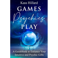 Games Psychics Play: A Guidebook to Enhance Your Intuitive and Psychic Gifts