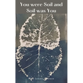 You were Soil and Soil was You