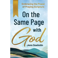 On the Same Page with God: Embracing the Power of Praying Scripture