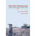 The First Vietnam War: Colonial Conflict and Cold War Crisis