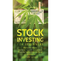 Stock Investing for Beginners: Marijuana Stocks - How to Get Rich With The Only Asset Producing Financial Returns as Fast as Cryptocurrency