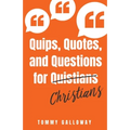 Quips, Quotes, and Questions for Quistians Christians