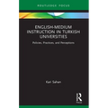 English-Medium Instruction in Turkish Universities: Policies, Practices, and Perceptions