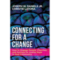 Connecting for a Change: How to Engage People, Churches, and Partners to Inspire Hope in Your Community