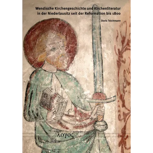 Wendische Kirchengeschichte Und Kirchenliteratur in Der Niederlausitz Seit Der Reformation Bis 1800