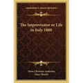 The Improvisator or Life in Italy 1880