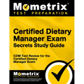 Certified Dietary Manager Exam Secrets Study Guide: CDM Test Review for the Certified Dietary Manager Exam