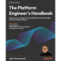 The Platform Engineer's Handbook: Build secure, developer-focused platforms that streamline modern software delivery